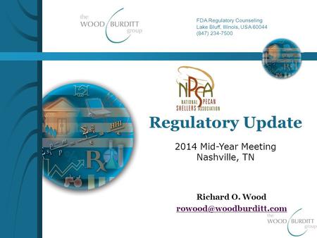 FDA Regulatory Counseling Lake Bluff, Illinois, USA 60044 (847) 234-7500 Regulatory Update Richard O. Wood 2014 Mid-Year Meeting.