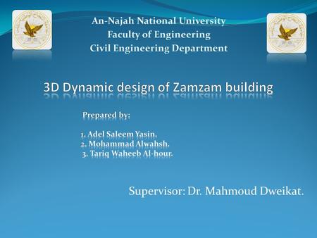 Supervisor: Dr. Mahmoud Dweikat.. Outline: 1. Introduction. 2. Static design 3. dynamic design 4. Conclusion.