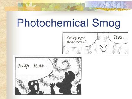 Photochemical Smog Help~ Ha.. You guys deserve it…