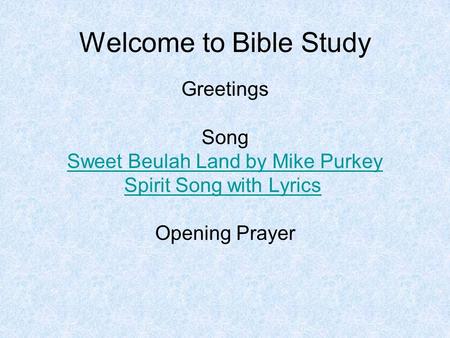 Welcome to Bible Study Greetings Song Sweet Beulah Land by Mike Purkey