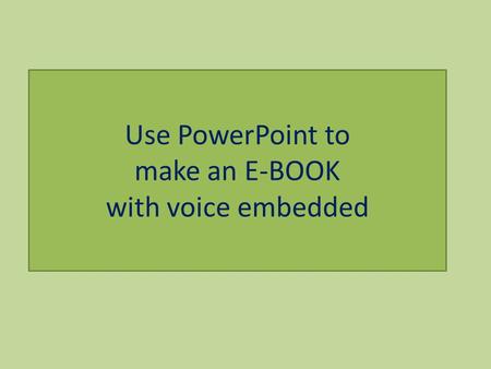 Use PowerPoint to make an E-BOOK with voice embedded.