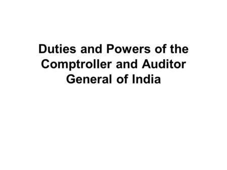 Duties and Powers of the Comptroller and Auditor General of India.
