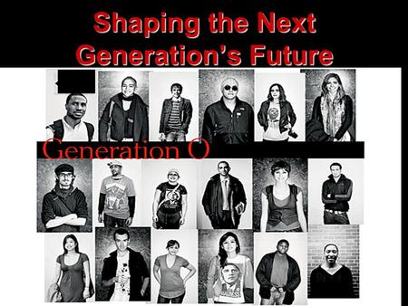 Shaping the Next Generation’s Future. Text: Daniel 1:1-7 1 In the third year of the reign of Jehoiakim king of Judah, Nebuchadnezzar king of Babylon came.