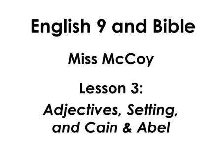 English 9 and Bible Miss McCoy Lesson 3: Adjectives, Setting, and Cain & Abel.