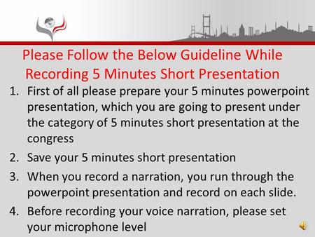 Please Follow the Below Guideline While Recording 5 Minutes Short Presentation 1.First of all please prepare your 5 minutes powerpoint presentation, which.