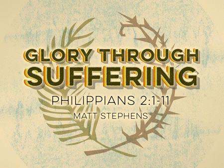 Glory through Suffering The journey to glory follows the path of suffering.