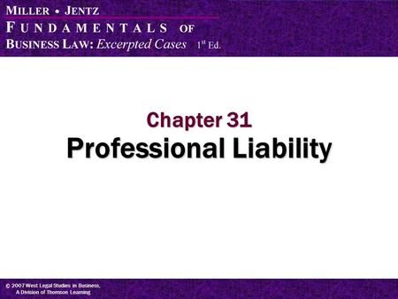 © 2007 West Legal Studies in Business, A Division of Thomson Learning Chapter 31 Professional Liability.