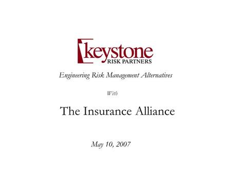 Engineering Risk Management Alternatives May 10, 2007 With The Insurance Alliance.