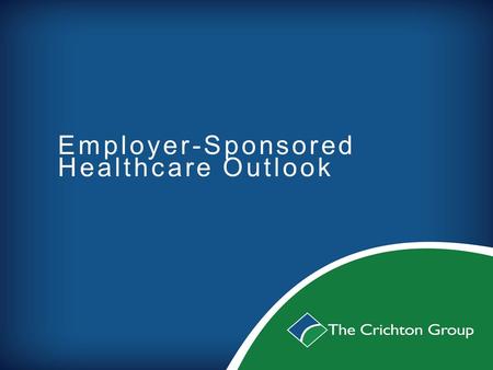 Employer-Sponsored Healthcare Outlook. Agenda State of Employer healthcare Insurance trends Compliance snapshot Technology outlook Recap.