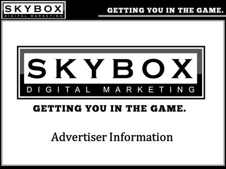 Advertiser Information. The Skybox Experience More fans attend high school basketball and football events than the same sports at the college and professional.