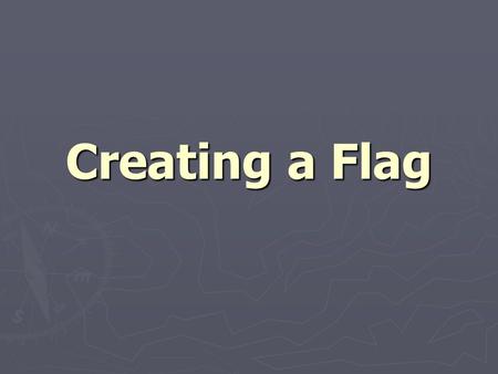 Creating a Flag.