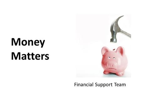 Money Matters Financial Support Team. This information is based on what we know for the 2012/13 entry The current system has only been confirmed for this.