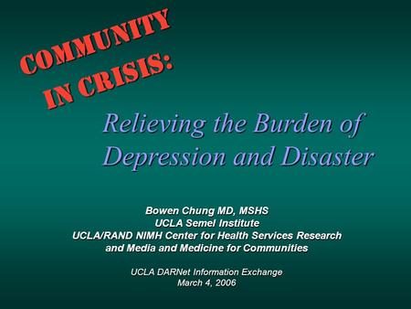 Community in Crisis: Bowen Chung MD, MSHS UCLA Semel Institute UCLA/RAND NIMH Center for Health Services Research and Media and Medicine for Communities.