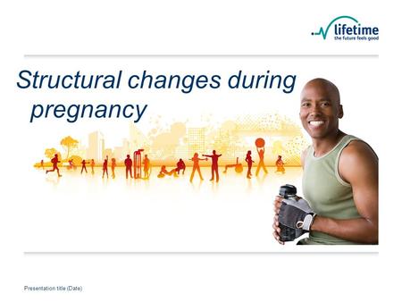 Presentation title (Date) Presentation Title Presentation title (Date) Structural changes during pregnancy.
