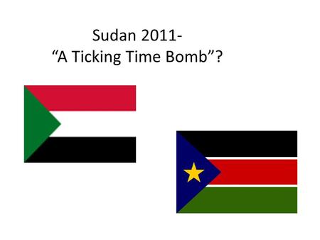 Sudan 2011- “A Ticking Time Bomb”?. Sudan Population: 43,939,598 10 th largest country in world (largest in Africa) 2,505,813 km 2 2,505,813 km 2 967,495.