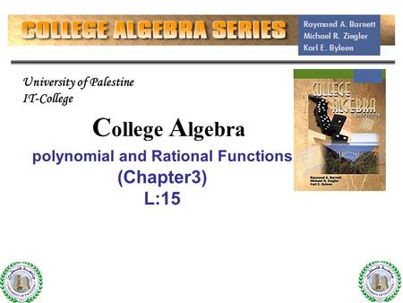 1 C ollege A lgebra polynomial and Rational Functions (Chapter3) L:15 1 University of Palestine IT-College.