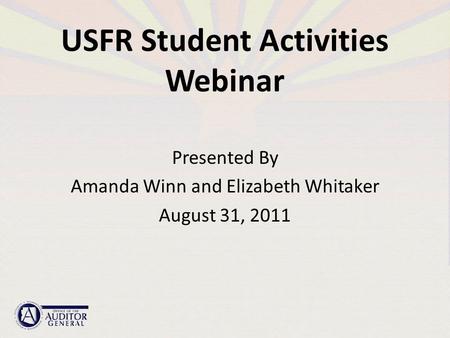 USFR Student Activities Webinar Presented By Amanda Winn and Elizabeth Whitaker August 31, 2011.