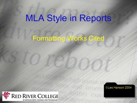 MLA Style in Reports Formatting Works Cited  Les Hanson 2004.