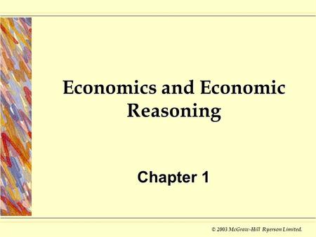 © 2003 McGraw-Hill Ryerson Limited. Economics and Economic Reasoning Chapter 1.