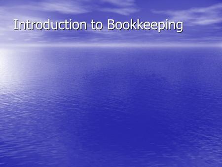 Introduction to Bookkeeping. Accounts and AS/A2 Business Studies For AS/A2 Business Studies you are required to understand, interpret, analyse and manipulate.