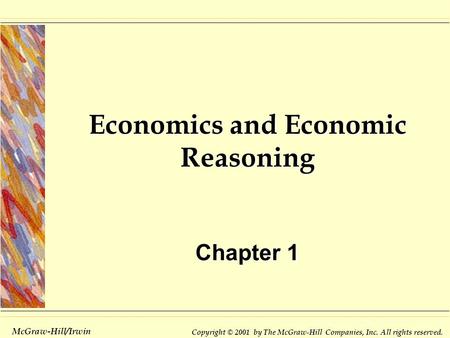 Copyright © 2001 by The McGraw-Hill Companies, Inc. All rights reserved. McGraw-Hill/Irwin Economics and Economic Reasoning Chapter 1.