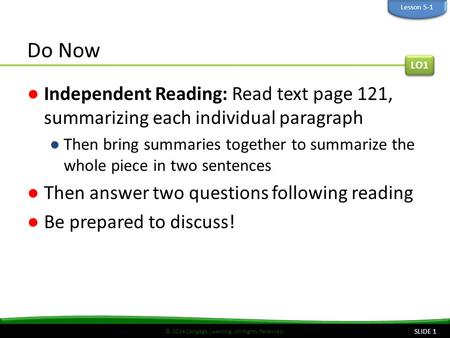 © 2014 Cengage Learning. All Rights Reserved. Do Now ●Independent Reading: Read text page 121, summarizing each individual paragraph ●Then bring summaries.