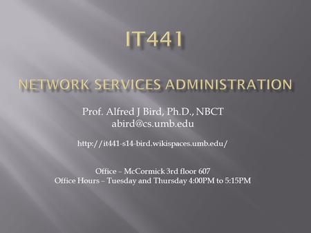 Prof. Alfred J Bird, Ph.D., NBCT  Office – McCormick 3rd floor 607 Office Hours – Tuesday and.