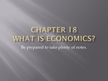Be prepared to take plenty of notes.. Have ready: All Chapter 18 Notes Textbook open to Ch 18 Pencil & Paper.