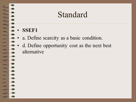 Standard SSEF1 a. Define scarcity as a basic condition.