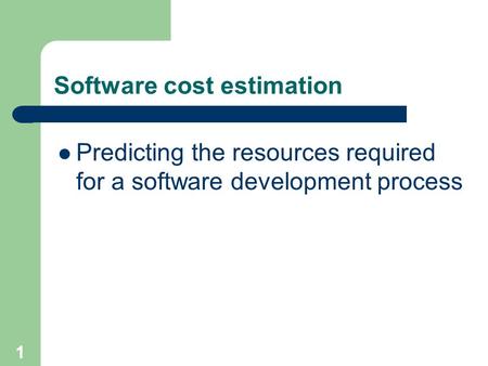 Software cost estimation Predicting the resources required for a software development process 1.