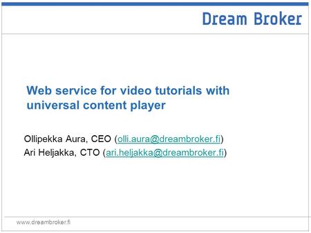 Web service for video tutorials with universal content player Ollipekka Aura, CEO