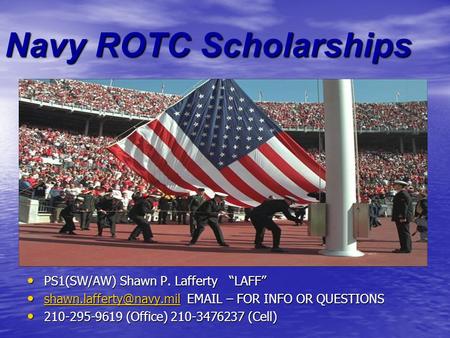 Navy ROTC Scholarships PS1(SW/AW) Shawn P. Lafferty “LAFF” PS1(SW/AW) Shawn P. Lafferty “LAFF”  – FOR INFO OR QUESTIONS