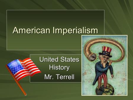 American Imperialism United States History Mr. Terrell.
