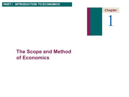 1 Chapter PART I INTRODUCTION TO ECONOMICS The Scope and Method of Economics.