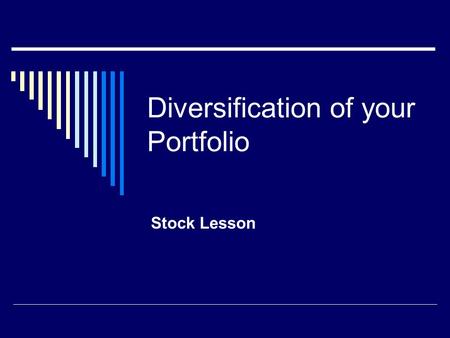Diversification of your Portfolio Stock Lesson. Learning Target  I can explain why is it important to diversify your stock portfolio.