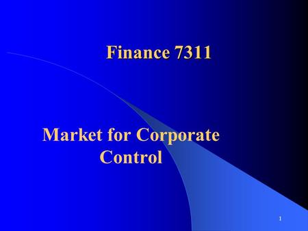 1 Finance 7311 Market for Corporate Control. 2 Terminology Target – Potential takeover candidate Acquirer (Bidder) – Firm doing the ‘taking over’ Merger.