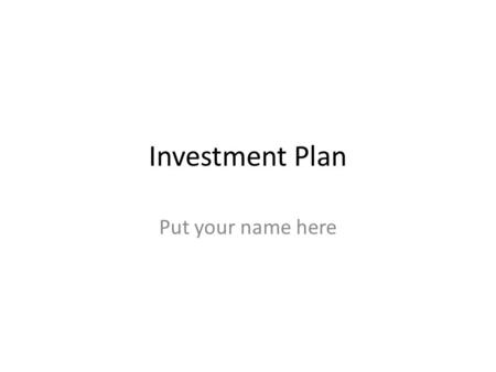 Investment Plan Put your name here. Aggressive Investment a.Define the investment and explain how it works. b.What are the expected benefits of the investment.