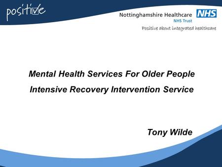 Mental Health Services For Older People Intensive Recovery Intervention Service Tony Wilde.