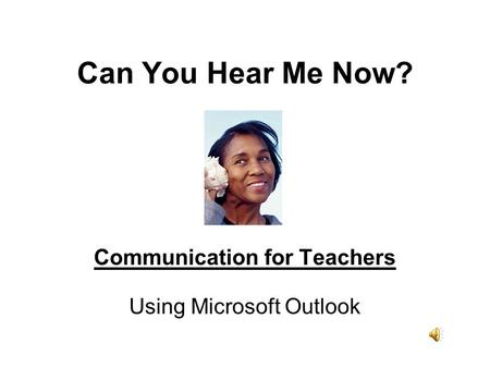Can You Hear Me Now? Communication for Teachers Using Microsoft Outlook.