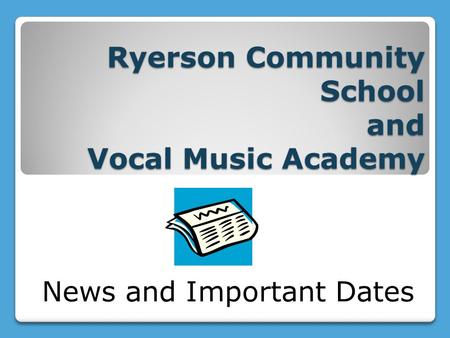 Ryerson Community School and Vocal Music Academy News and Important Dates.