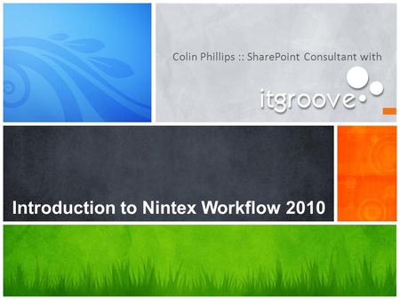 Colin Phillips :: SharePoint Consultant with Introduction to Nintex Workflow 2010.