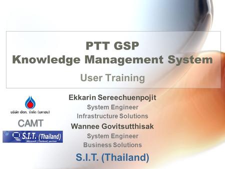 PTT GSP Knowledge Management System User Training Ekkarin Sereechuenpojit System Engineer Infrastructure Solutions Wannee Govitsutthisak System Engineer.