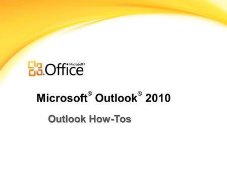 Microsoft ® Outlook ® 2010 Outlook How-Tos. Course Contents Learn how to perform several daily Outlook tasks using Calendars, Clipart, and Email features.