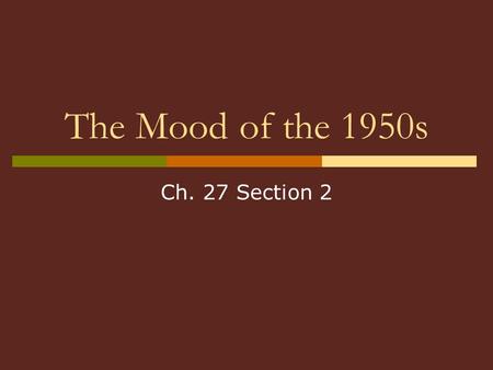 The Mood of the 1950s Ch. 27 Section 2.