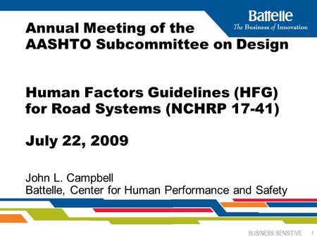 BUSINESS SENSITIVE 1 Annual Meeting of the AASHTO Subcommittee on Design Human Factors Guidelines (HFG) for Road Systems (NCHRP 17-41) July 22, 2009 John.