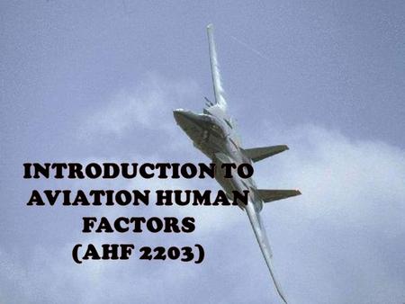 Lesson Timeline AHF 2203 – Aviation Human Factors  24 Credit hours per semester Class duration: (4 hrs /week)  Week 1-3: Lecture  Week 4: Mid term.