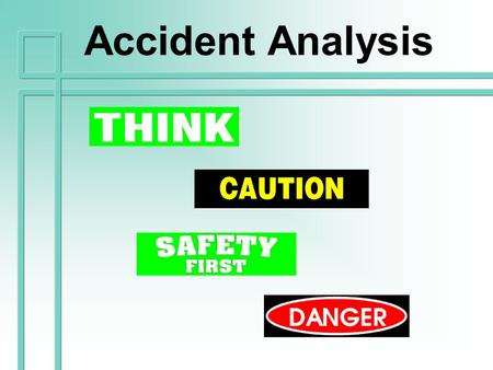 Accident Analysis. Objectives  Written program  Causal factors  Steps of accident analysis  Proactive utilization of data  Convincing others in your.