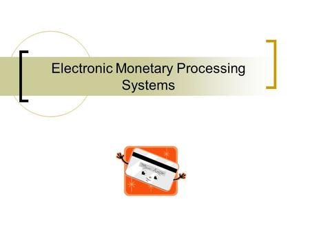 Electronic Monetary Processing Systems