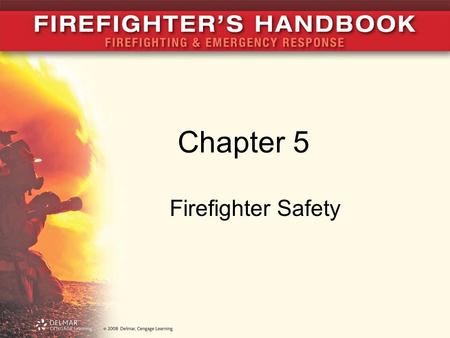 Chapter 5 Firefighter Safety.
