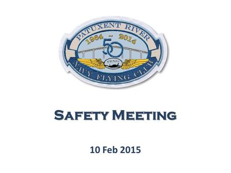 10 Feb 2015 Safety Meeting. Agenda for Tonight Welcome and Remarks by Club President BoD Update to Members Safety Meeting: Human Factors and Pilot Decision.